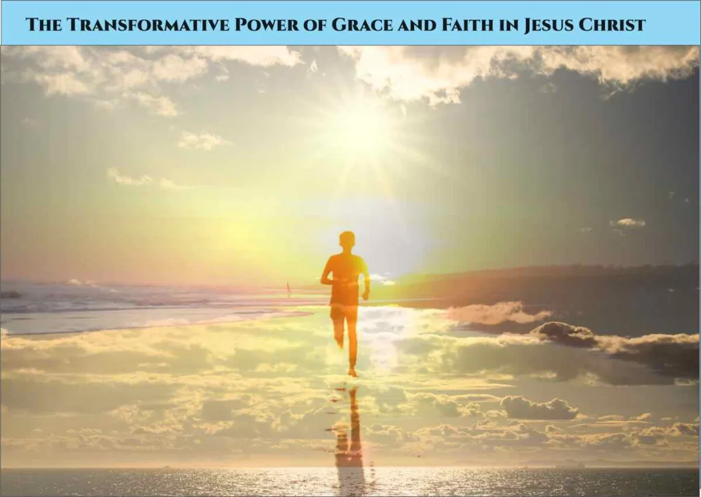 The Transformative Power of Grace and Faith in Jesus Christ