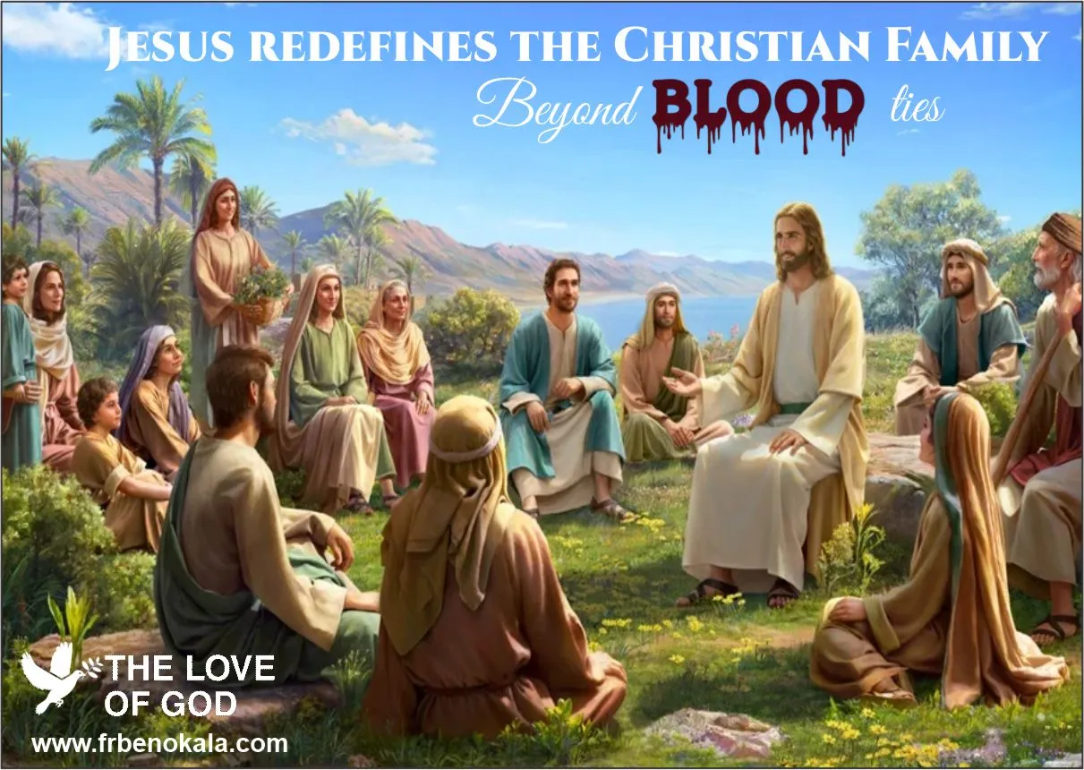 Jesus redefines the Christian Family Beyond Blood Ties