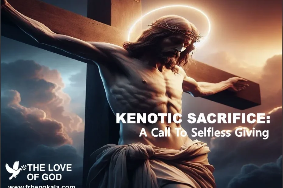 KENOTIC SACRIFICE - A CALL TO SELFLESS GIVING